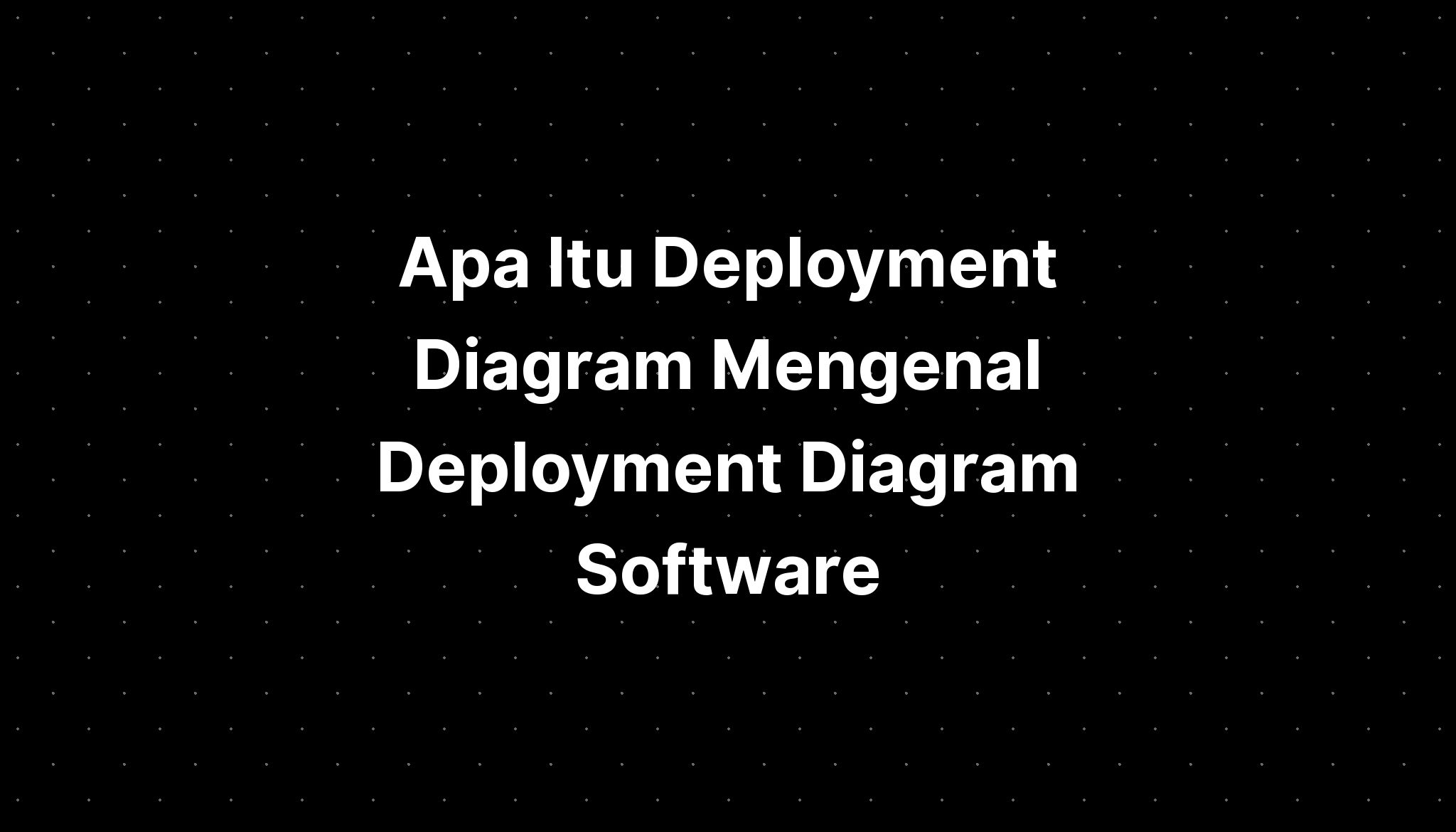 Apa Itu Deployment Diagram Mengenal Deployment Diagram Software Imagesee